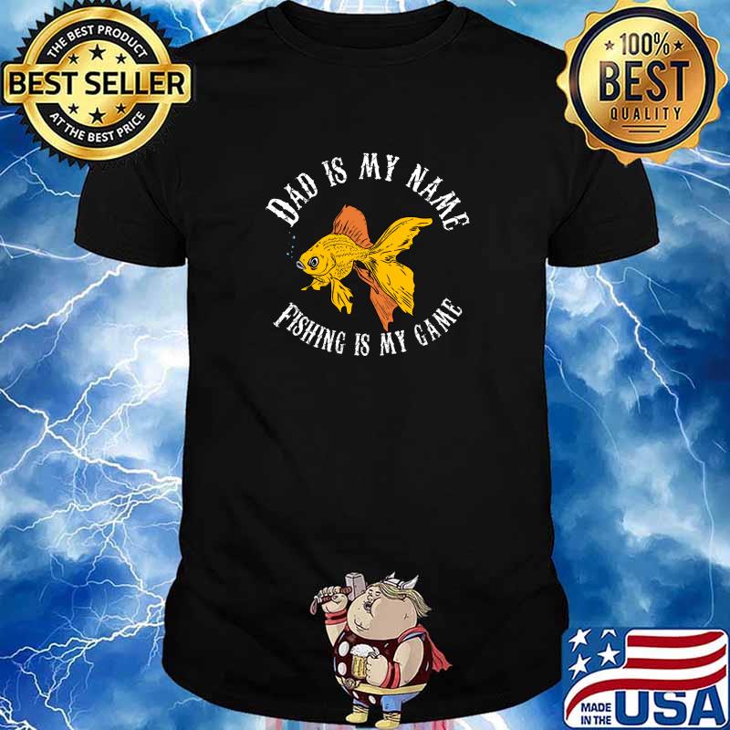 Nice dad is my name fishing is my game fish gold T-Shirt