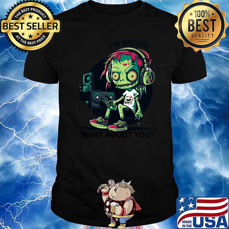 Nice i'm weird what about you weird zombie music lover T-Shirt