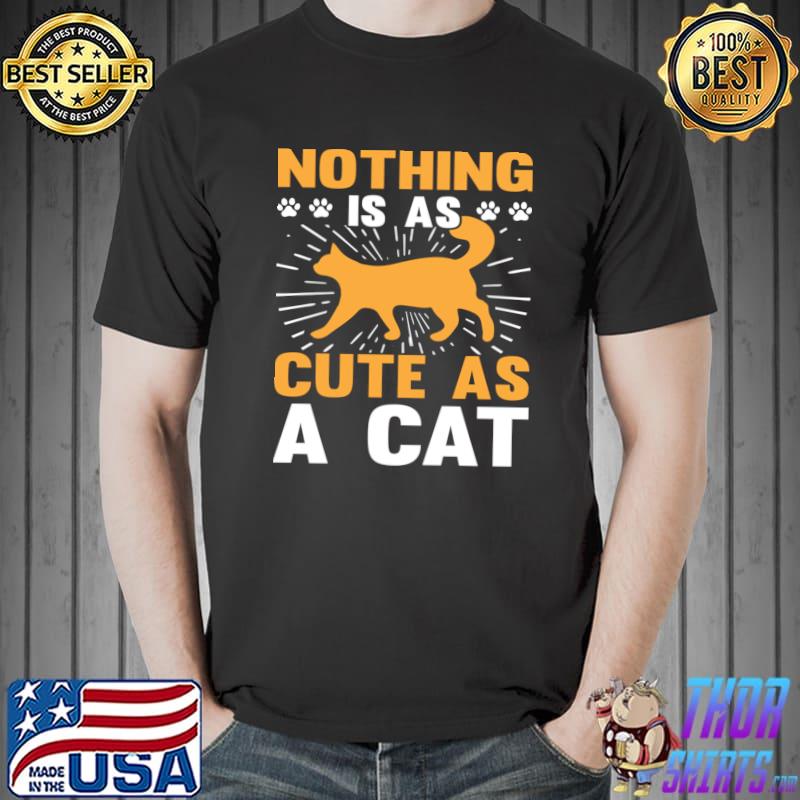 Nothing Is As Cute As A Cat Paws T-Shirt