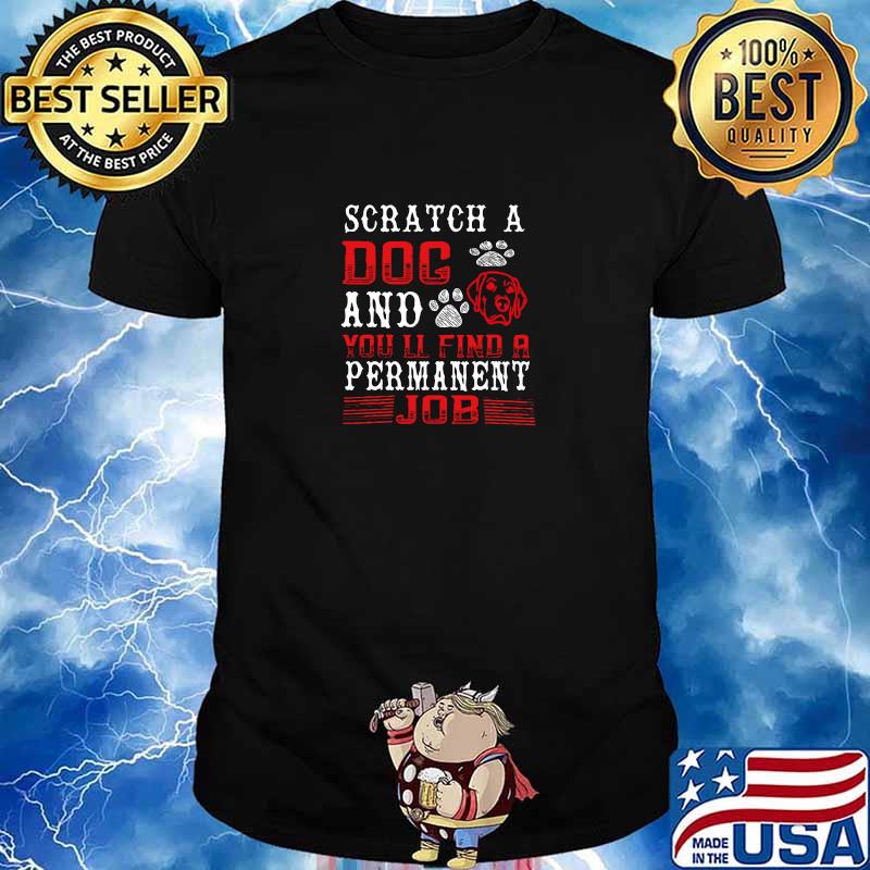 Original scratch A Dog And Youll Find Job Pet Bandanas T-Shirt