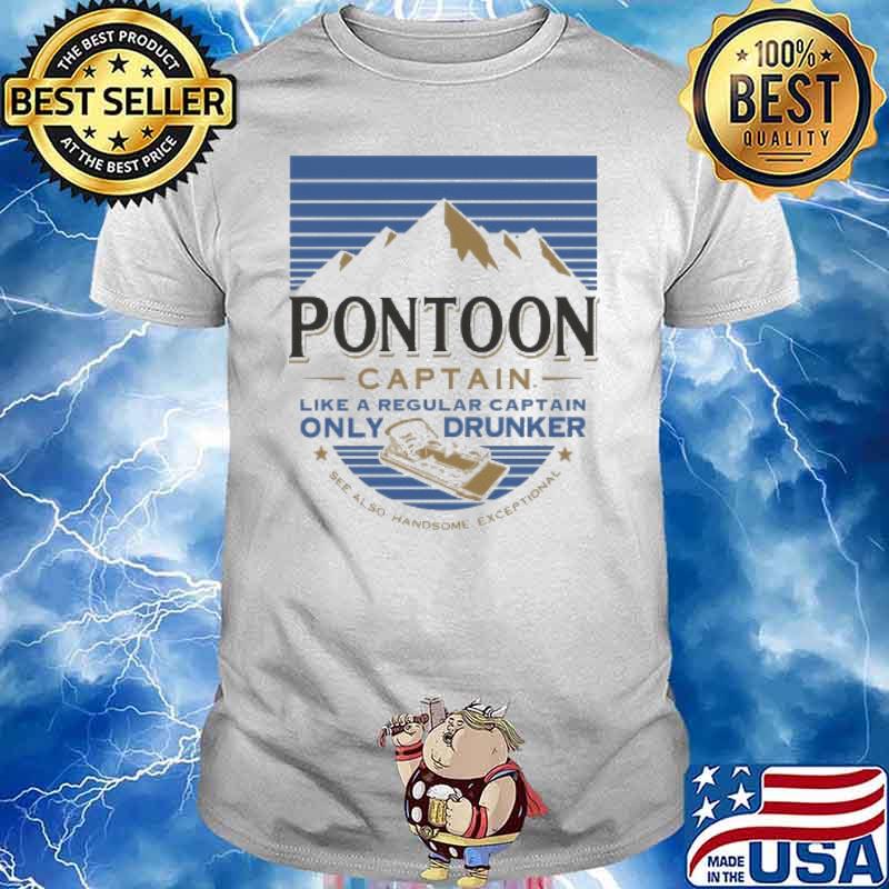 Pontoon Caption Like a regular captain, only drunker shirt