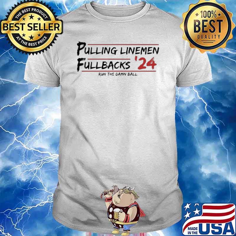 Pulling Linemen Full Back 24 Run The Damn Ball Shirt