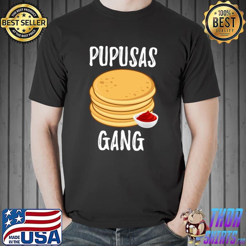 Pupusas Gang Salvadorans Food Lover Pupusas Maker T-Shirt