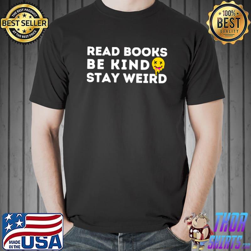 Read Books Be Kind Stay Weird Smile Face T-Shirt