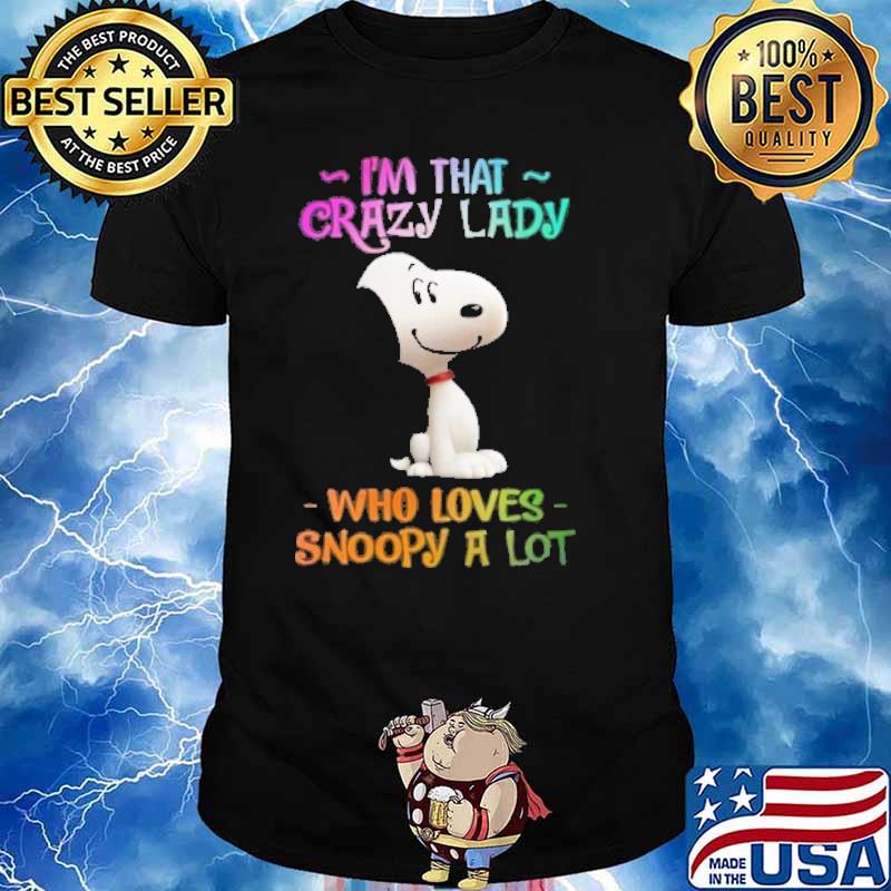 Snoopy I'm that crazy lady who loves snoopy a lot shirt