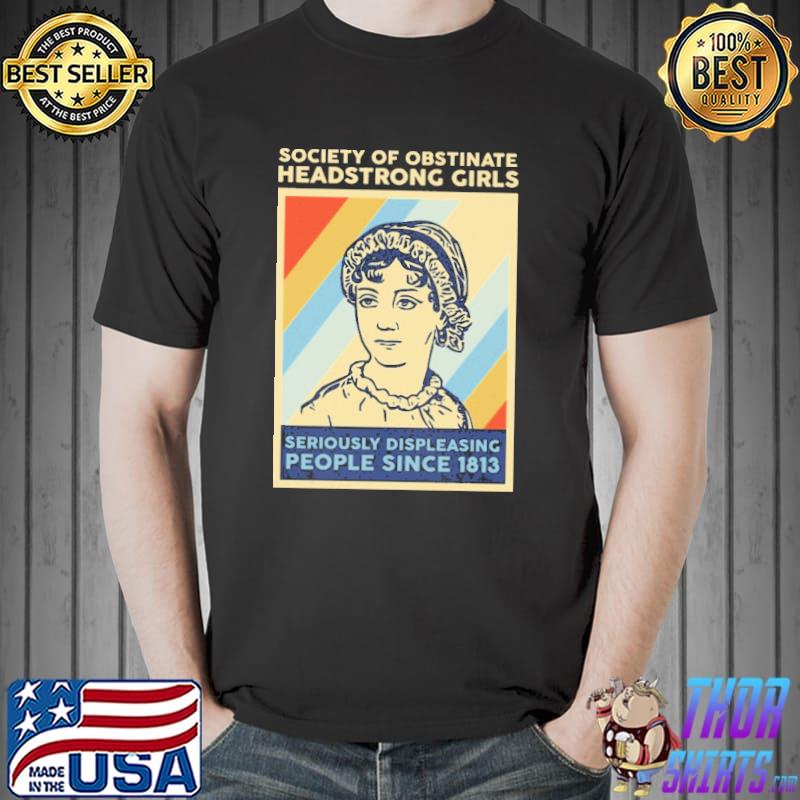 Society of obstinate headstrong girl Seriously displeasing people since 1813 - Book Lover shirt