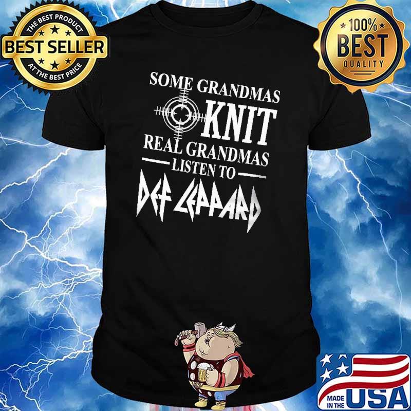 Some grandmas knit ral grandmas listen to Def Deppard shirt