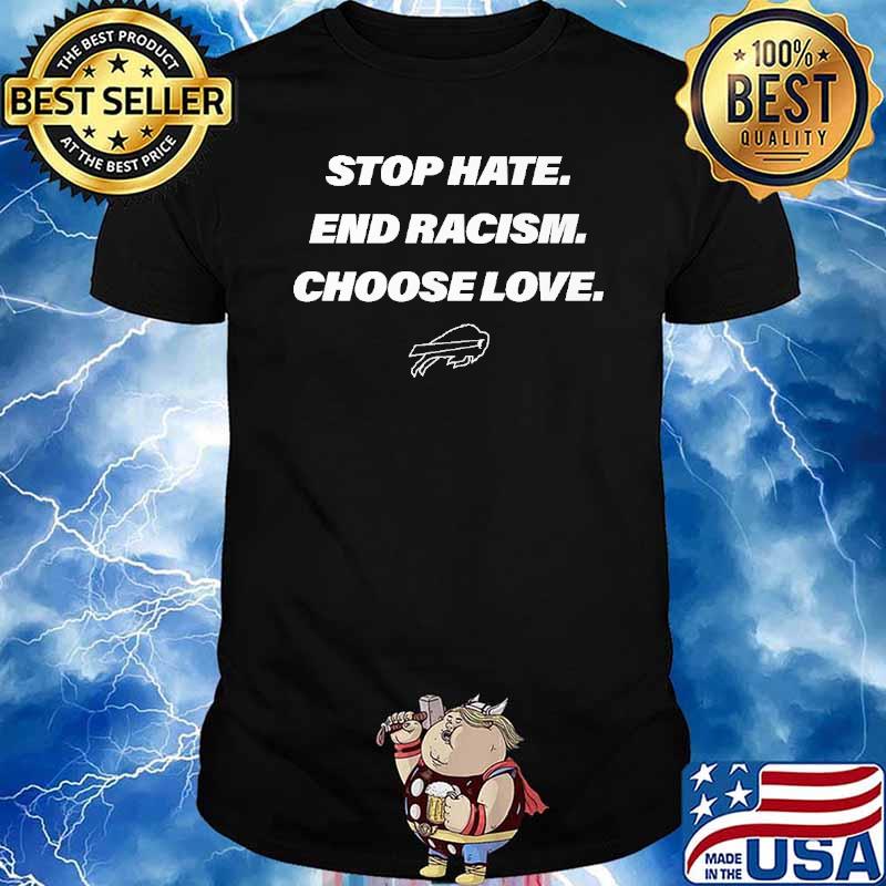 Stop hate end racism choose love Buffalo Bills shirt