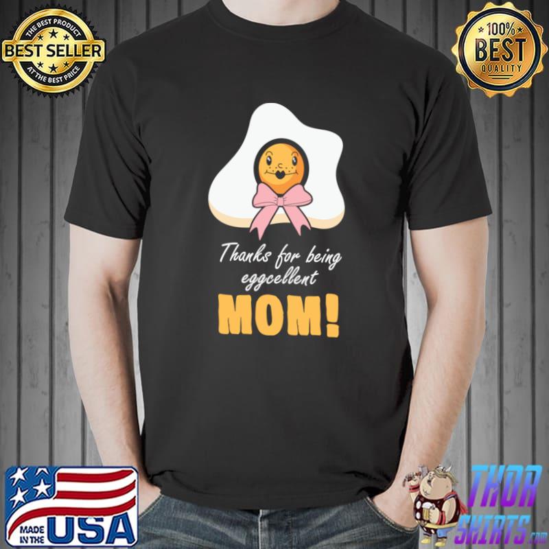 Thanks for being egg-cellent mom T-Shirt