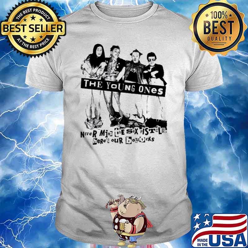 The Young ones never mind the sex pistols here's our bollocks shirt
