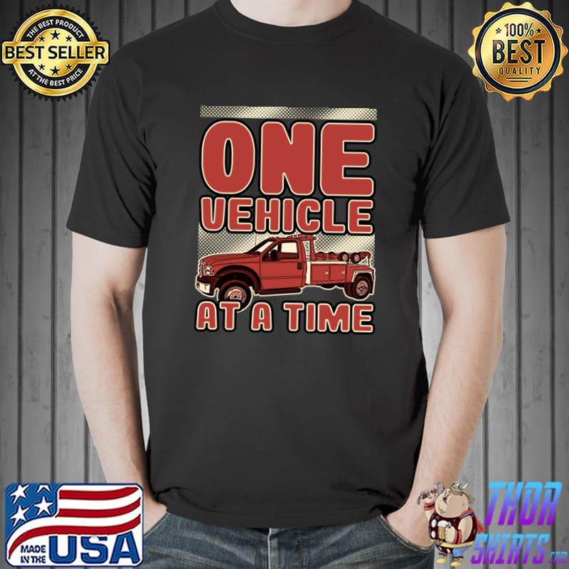 Tow Truck One Vehicle At A Time T-Shirt