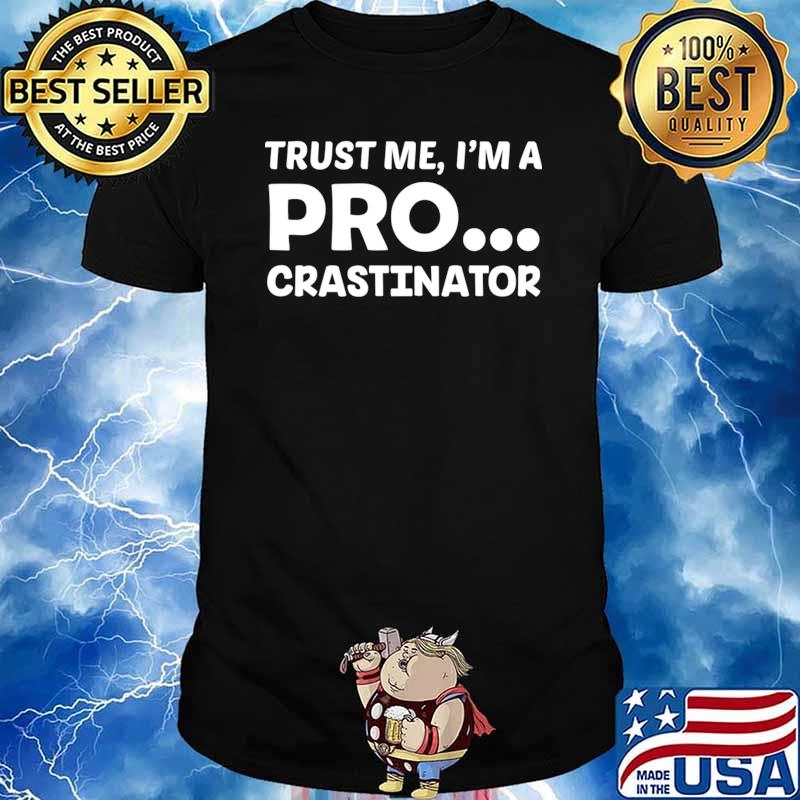 Trust Me I'm A Pro Crastination T-Shirt