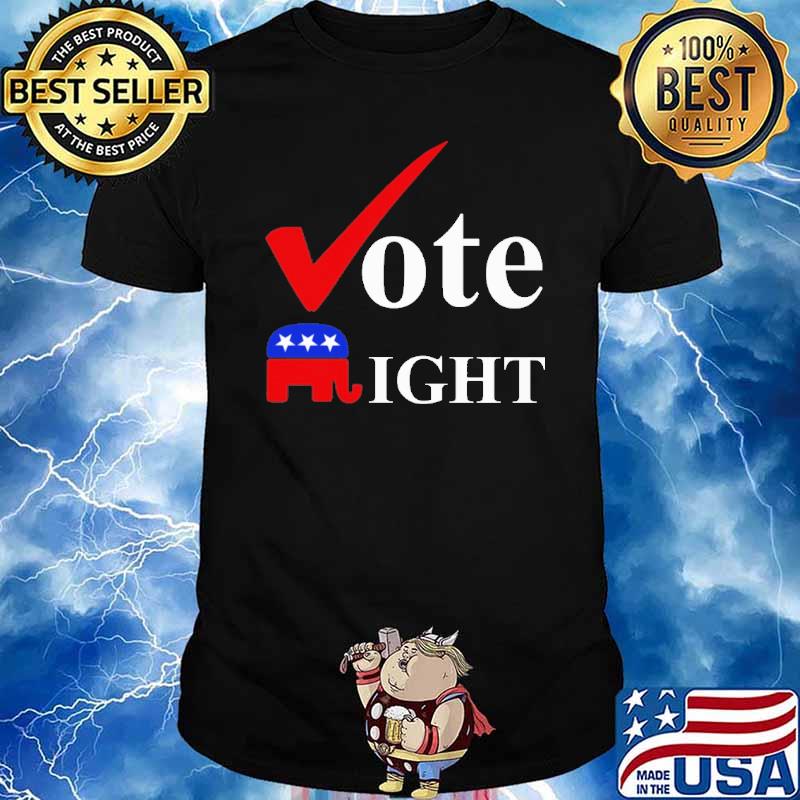 Vote right Donald Trump shirt