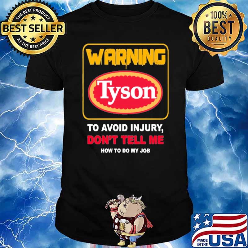 Warning Tyson to avoid injury don't tell me how to do my job shirt