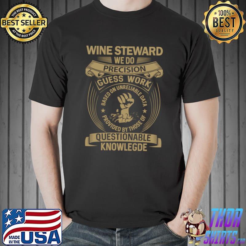 Wine Steward We Do Precision Guess Work Questionable Knowlegde T-Shirt