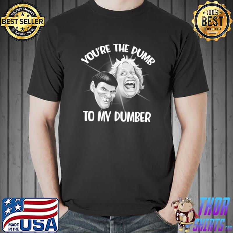 You're The Dumb To My Dumber Buddy T-Shirt