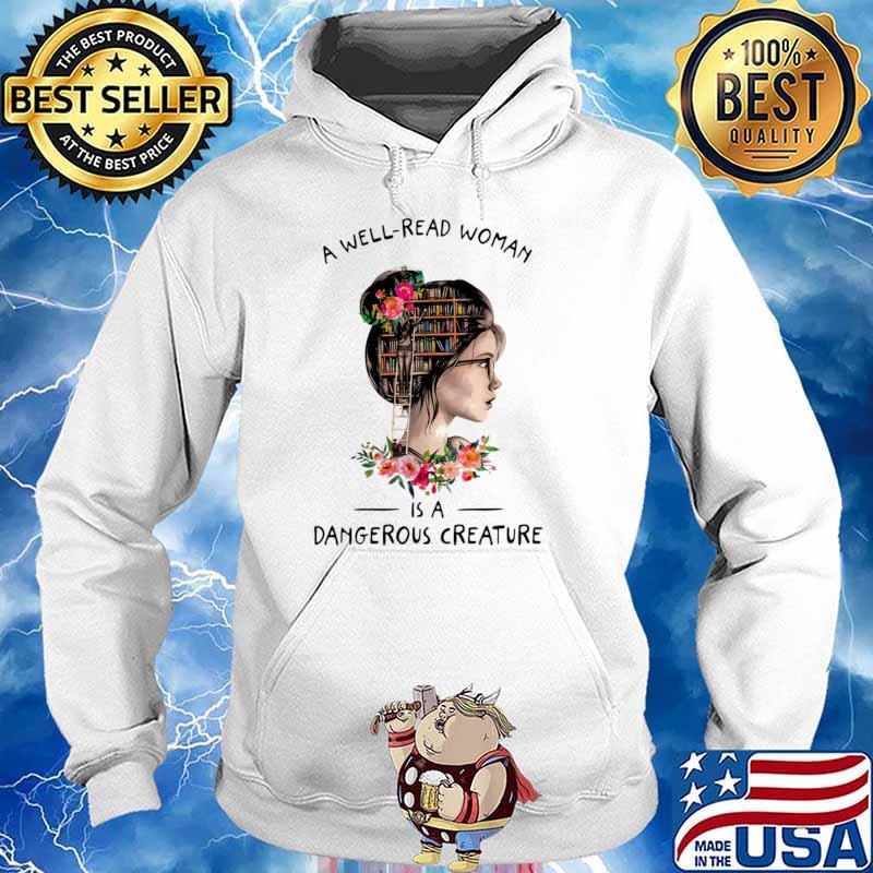A Well Read Woman Is A Dangerous Creature Books Flowers T-Shirt Hoodie
