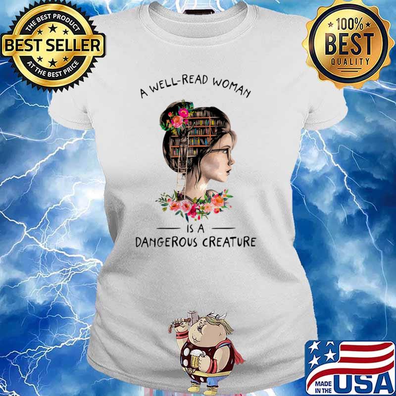 A Well Read Woman Is A Dangerous Creature Books Flowers T-Shirt Ladies tee