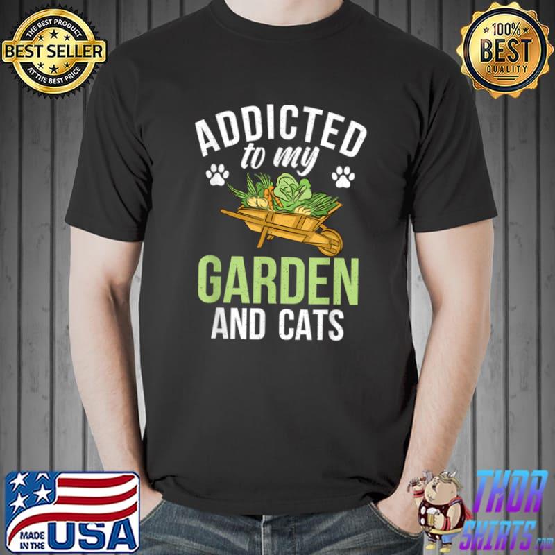 Addicted to my garden and cats gardening T-Shirt