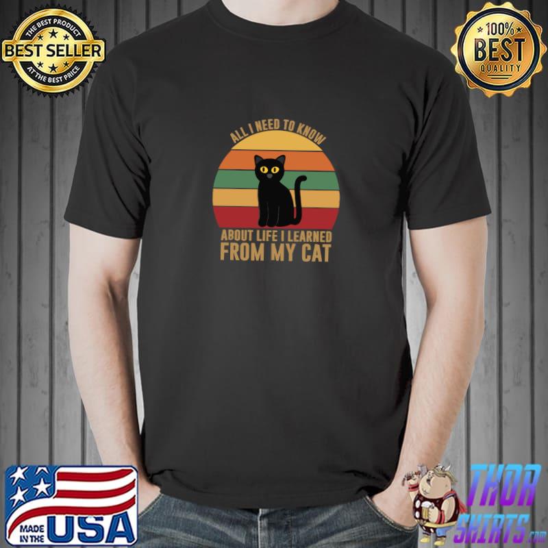 All I Need To Know About Life Learned From My Cat Retro T-Shirt