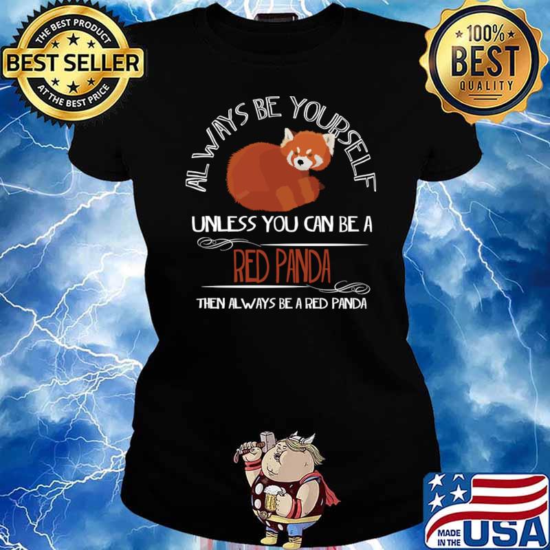 Always Be Yourself Unless You Can Be A Red Panda T-Shirt Ladies tee