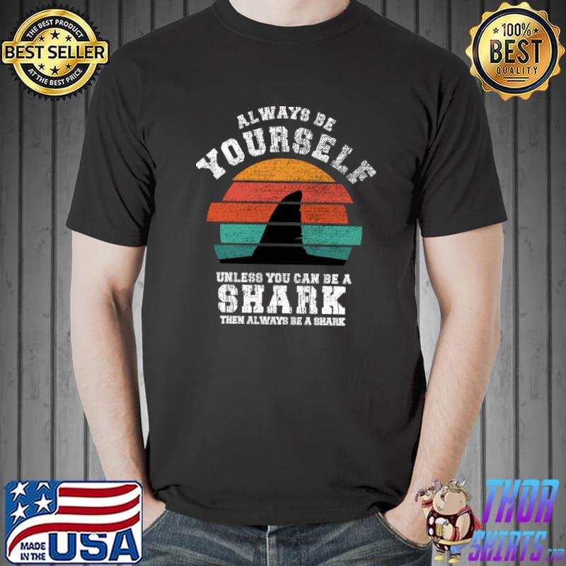 Always Be Yourself Unless You Can Be A Shark Vintage Sunset T-Shirt