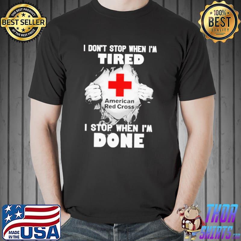 American Red Cross I Dont Stop When Im Tired I Stop When Im Done super man shirt