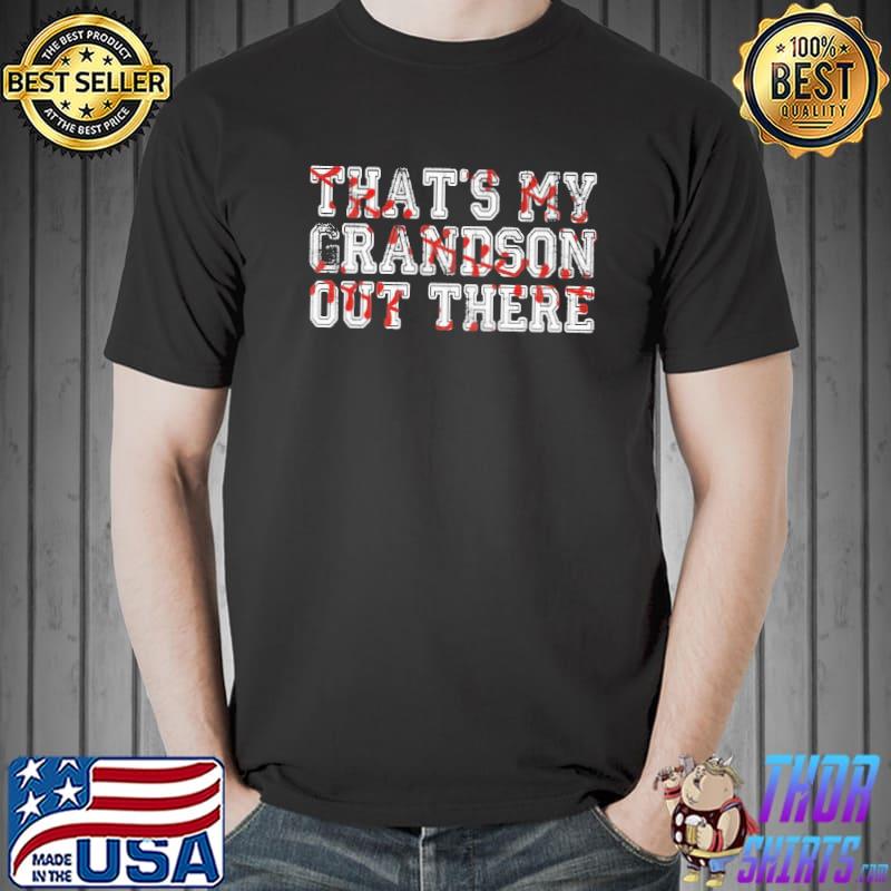 Baseball that's my grandson out there shirt
