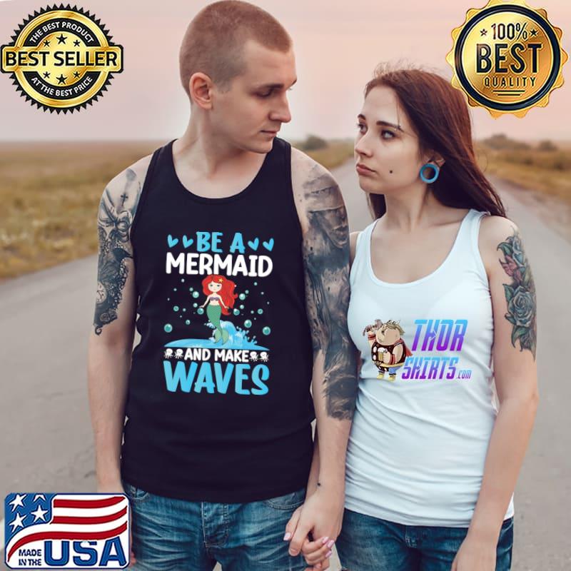 Be A Mermaid And Make Waves I Mermaid Hearts T-Shirt