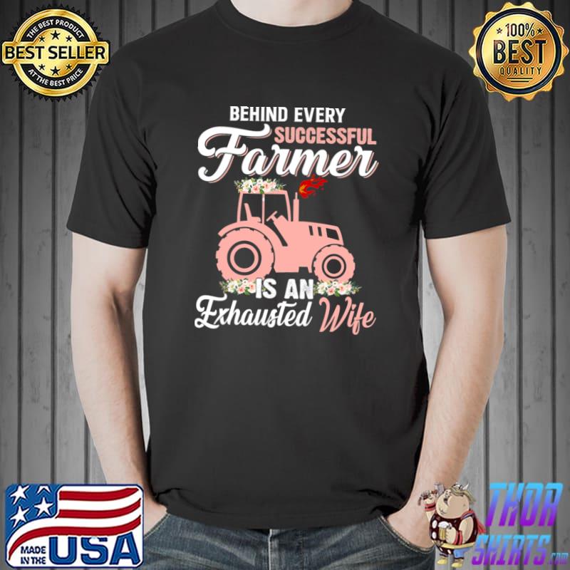 Behind every successful farmer is an exhausted wife tractor flowers T-Shirt
