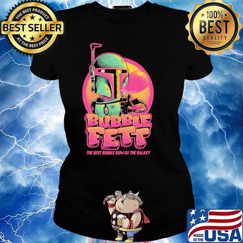 Bubble Fett the best bubble gum in the galaxy s Ladies tee