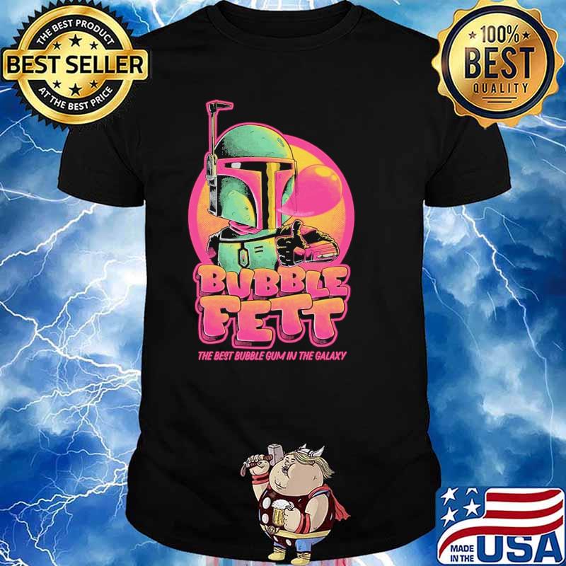 Bubble Fett the best bubble gum in the galaxy shirt