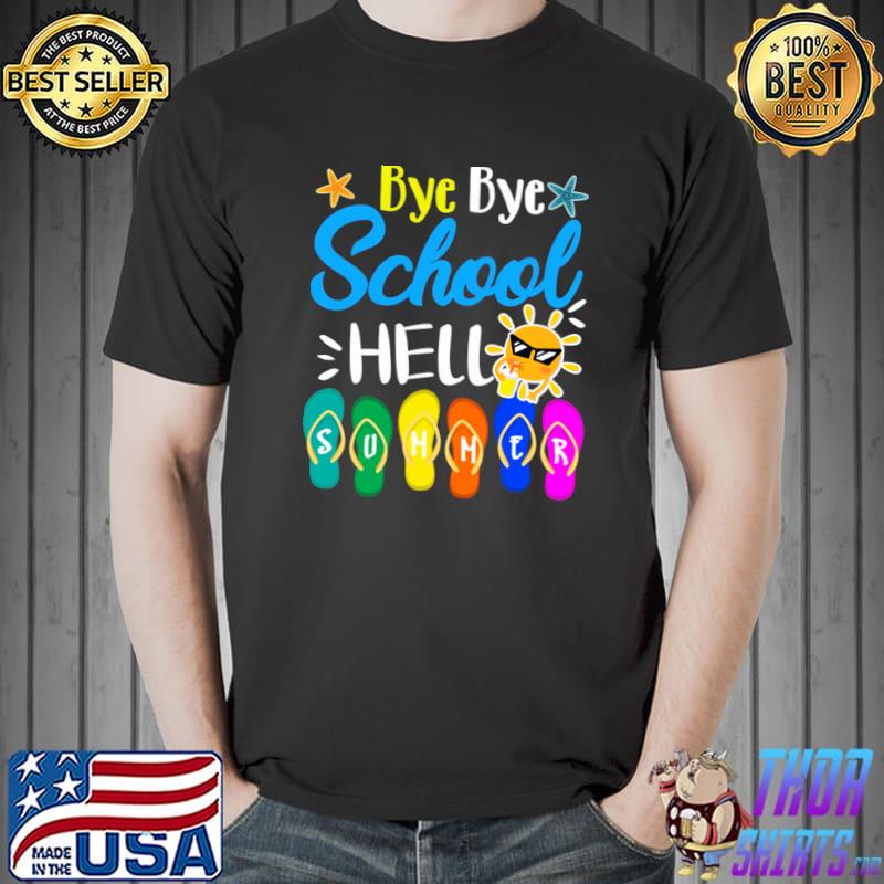 Bye bye school hello summer flip flops last day sun T-Shirt