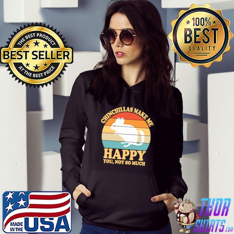 Chinchillas Make Me Happy You Not So Much Pet Owner Retro Sunset T-Shirt Hoodie