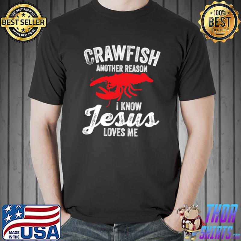 CrawfishAnother Reason Know Jesus Loves Me Crayfish T-Shirt
