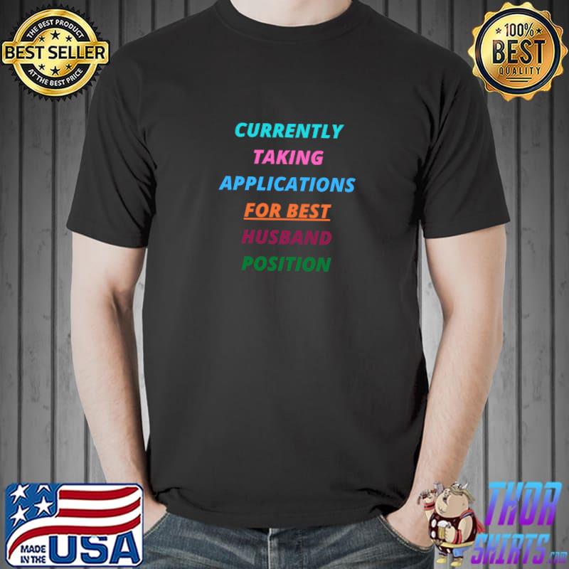 Currently Taking Applications for Best Husband Position T-Shirt