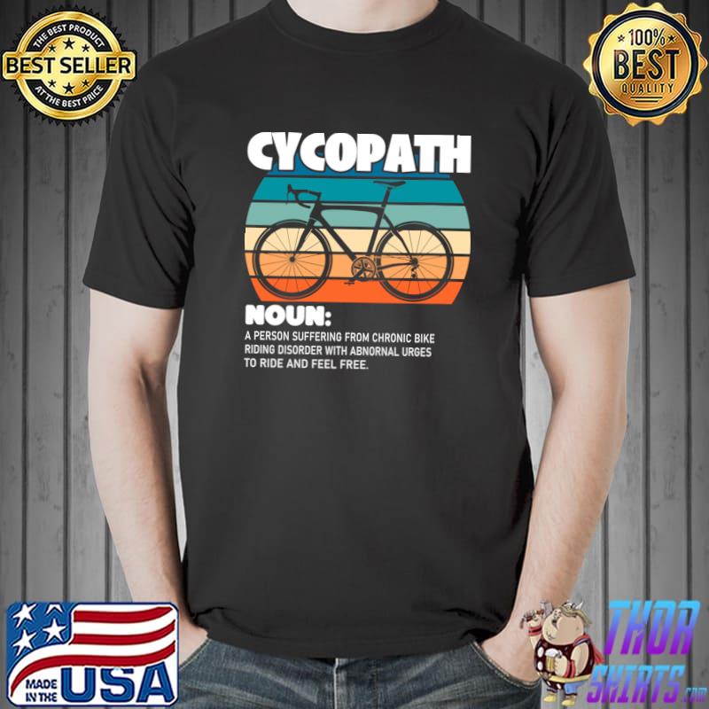 Cycopath definition a person suffering chronic urges vintage T-Shirt
