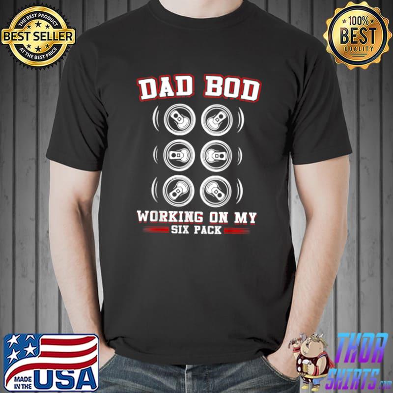Dad Bod Working On My Six Pack Beer Fathers Day T-Shirt