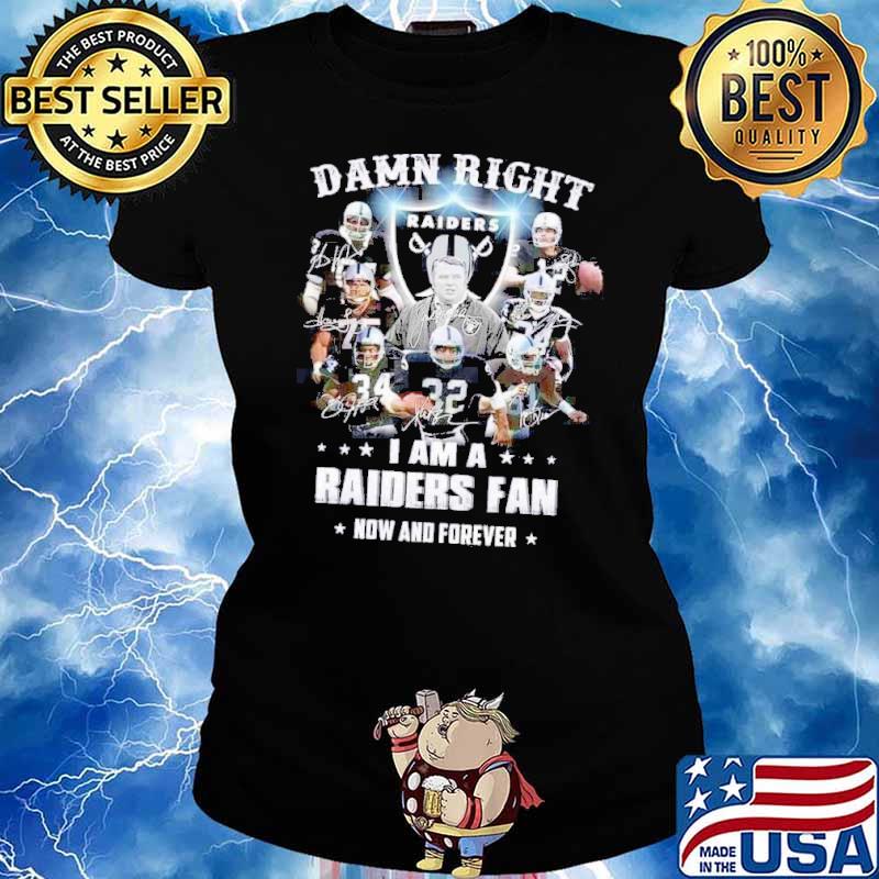 Damn Right I Am A Raiders Fan Now And Forever signatures Shirt Ladies tee