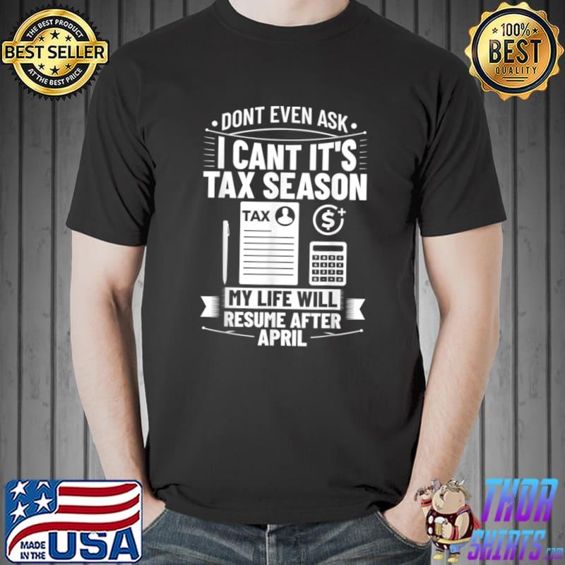 Don't Even Cant It's Season Accounting Humor Tax Payer T-Shirt