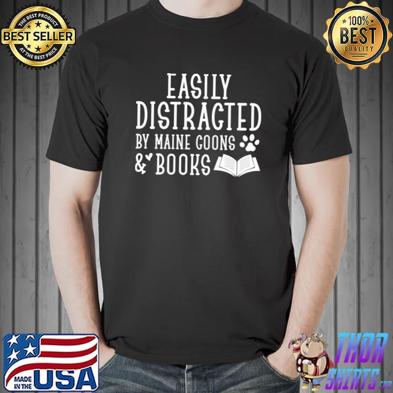 Easily Distracted By Maine Coons And Books Books And Main Coon Cat Lovers T-Shirt