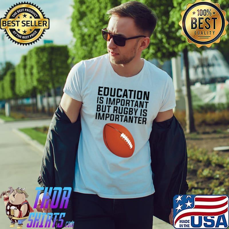 Education is important but rugby is importanter football T-Shirt