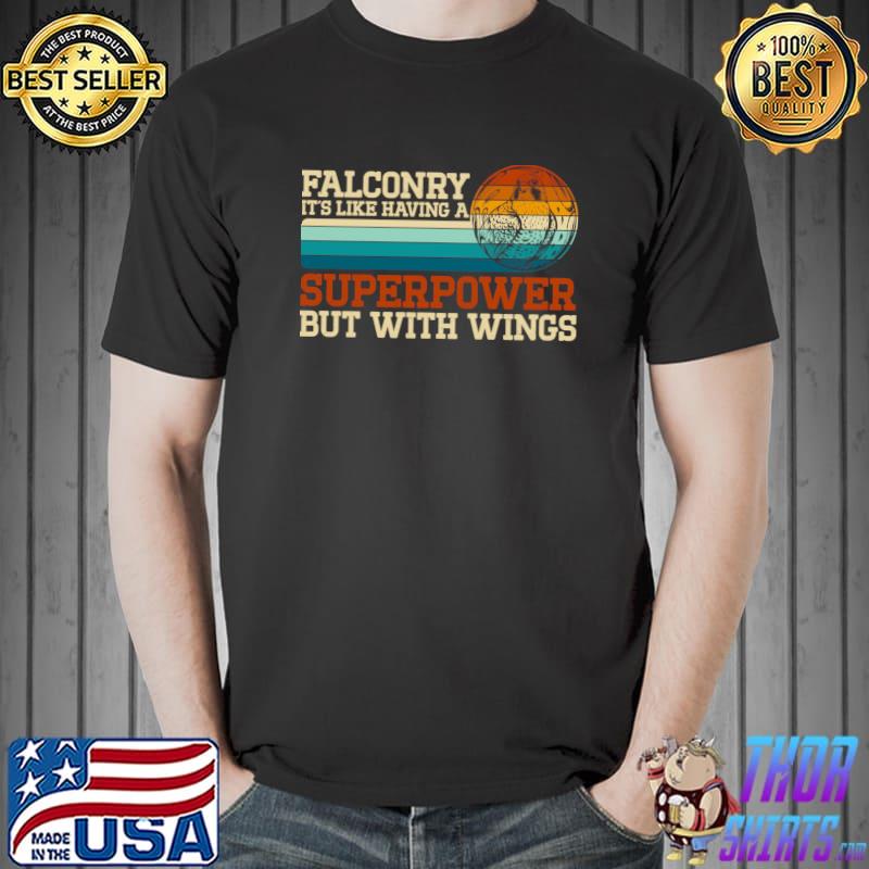 Falconry Like Having A Supperpower But With Wings Retro Hunting T-Shirt