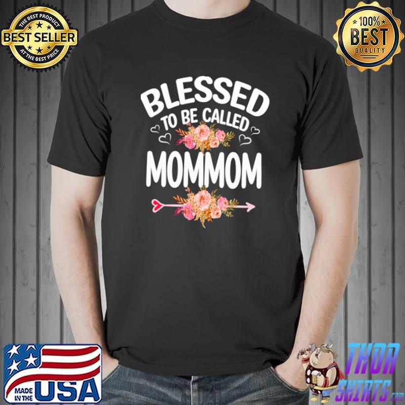 Grandma blessed to be called mommom mother's day flowers T-Shirt