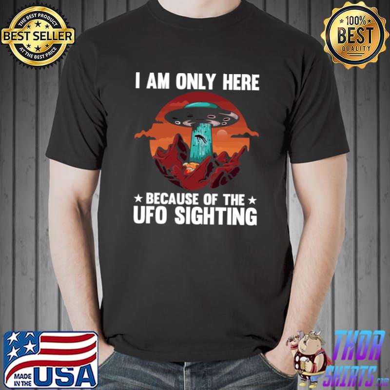 I Am Only Here Because Of The Ufo Sighting I Alien Vintage Sunset Stars T-Shirt