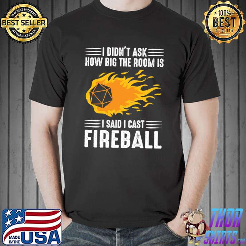 I Didn't Ask How Big The Room Cast Fireball Wizard Sorcerer Dm T-Shirt