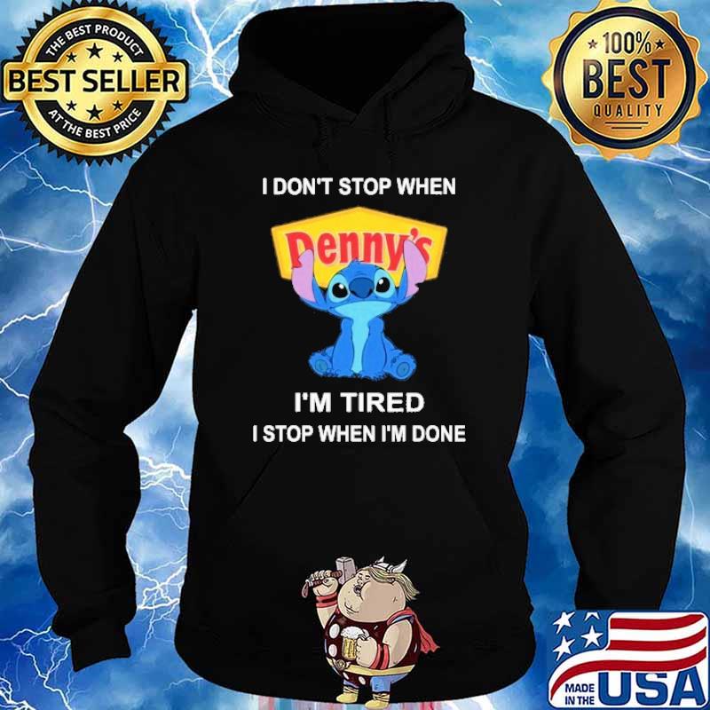 I don't stop when Denny's I'm tired I stop when I'm done Stitch s Hoodie