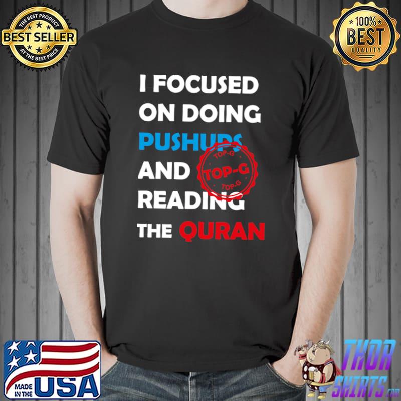I Focused On Doing Pushups And Reading The Quran Top G T-Shirt