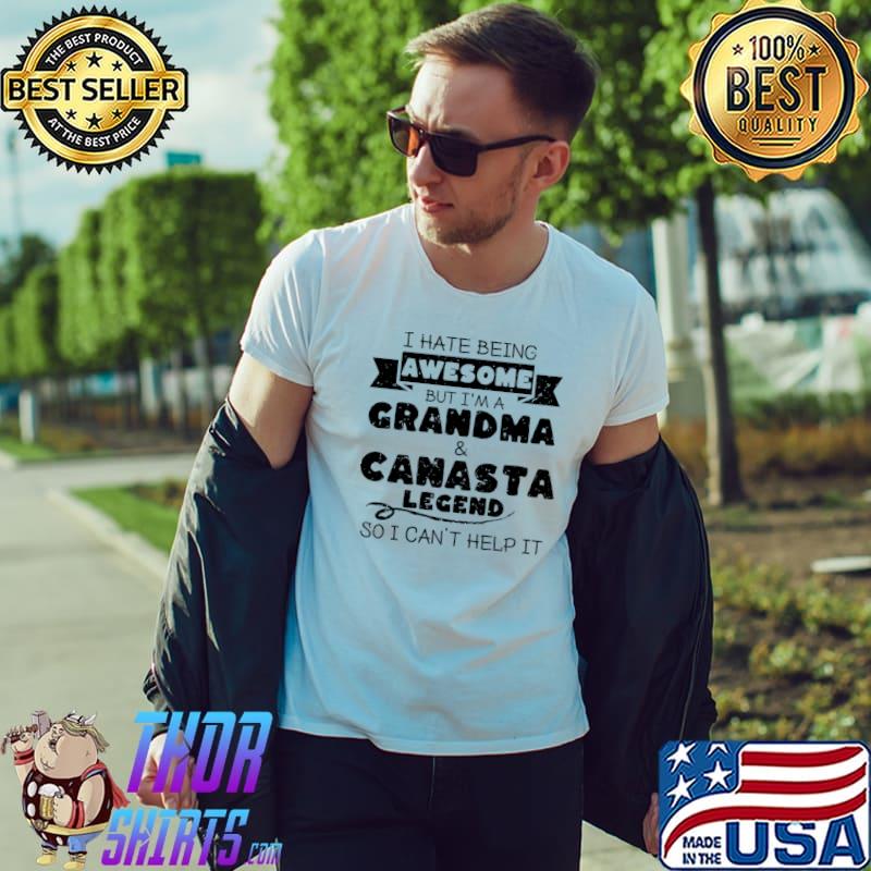 I hate being awesome grandma canasta legend canasta granny T-Shirt