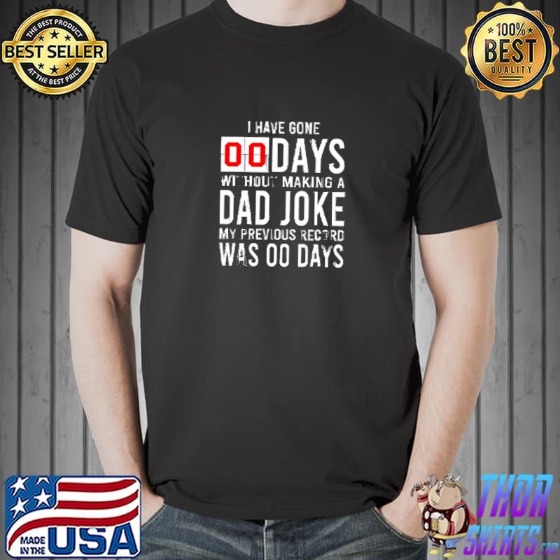 I have gone 0 days without making a dad joke T-Shirt